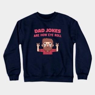 Funny Dad Jokes Are How Eye Roll Crewneck Sweatshirt